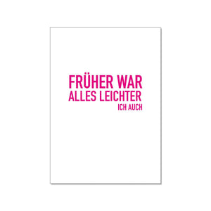 Postkarte FRÜHER WAR ALLES LEICHTER ICH AUCH